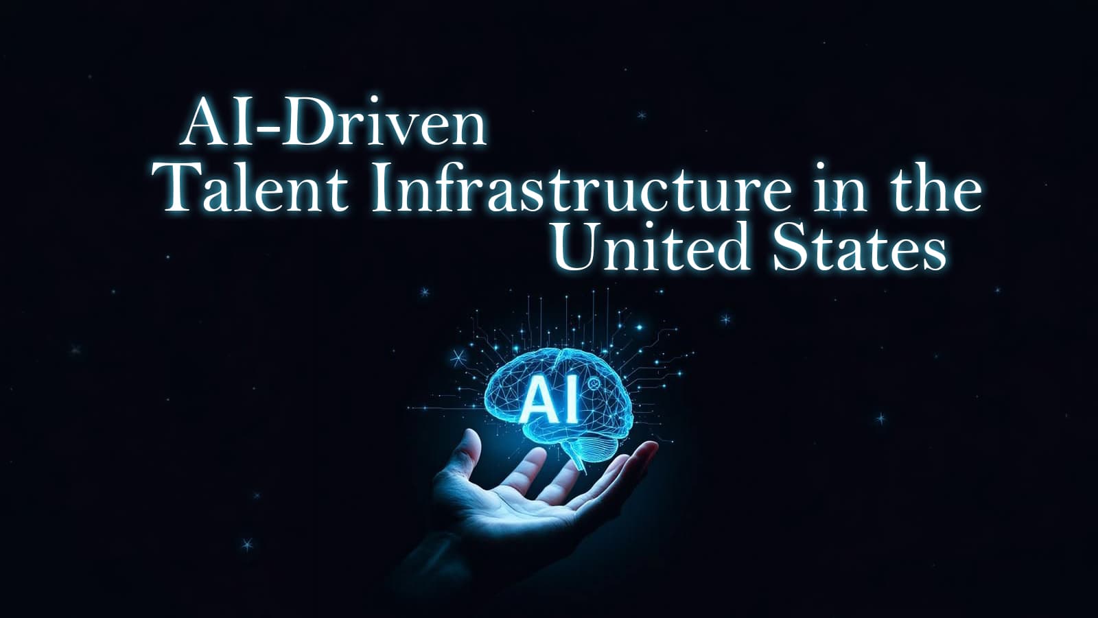 AI-Driven Talent Infrastructure in the United States