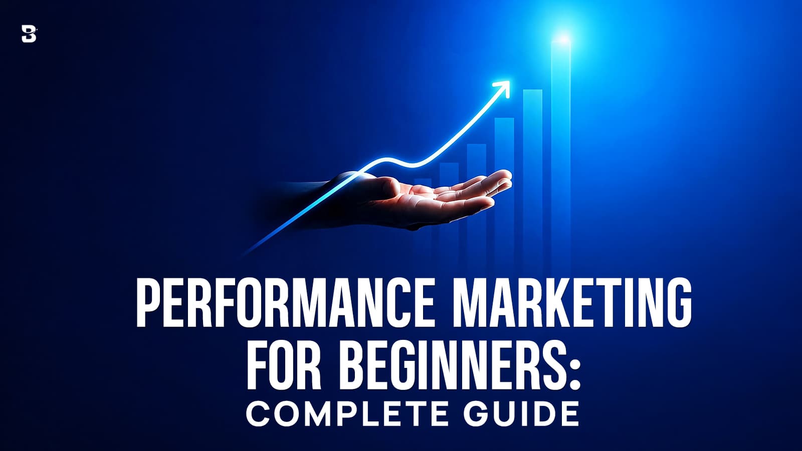 Performance Marketing for Beginners: Channels, Metrics, Skills and Career Scope in India